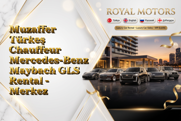 Muzaffer Türkeş Chauffeur Mercedes-Benz Maybach GLS Rental - Merkez