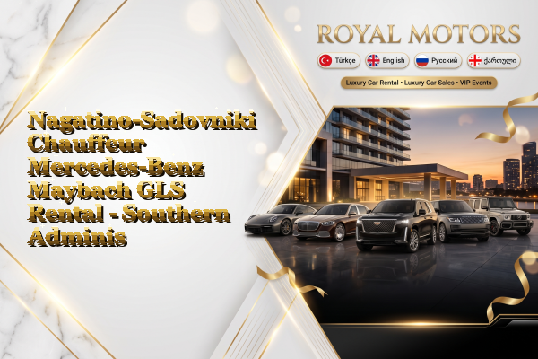 Nagatino-Sadovniki Chauffeur Mercedes-Benz Maybach GLS Rental - Southern Administrative Okrug