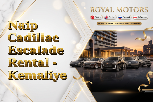 Naip Cadillac Escalade Rental - Kemaliye