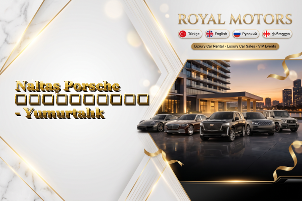 Naltaş Porsche გაქირავება - Yumurtalık
