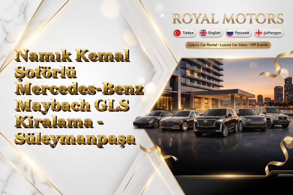 Namık Kemal Şoförlü Mercedes-Benz Maybach GLS Kiralama - Süleymanpaşa