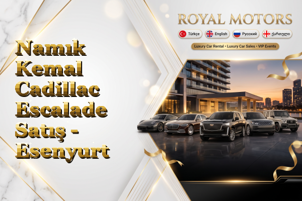 Namık Kemal Cadillac Escalade Satış - Esenyurt