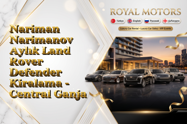 Nariman Narimanov Aylık Land Rover Defender Kiralama - Central Ganja