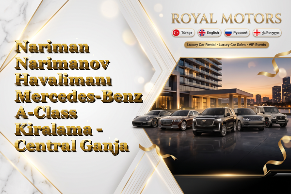 Nariman Narimanov Havalimanı Mercedes-Benz A-Class Kiralama - Central Ganja