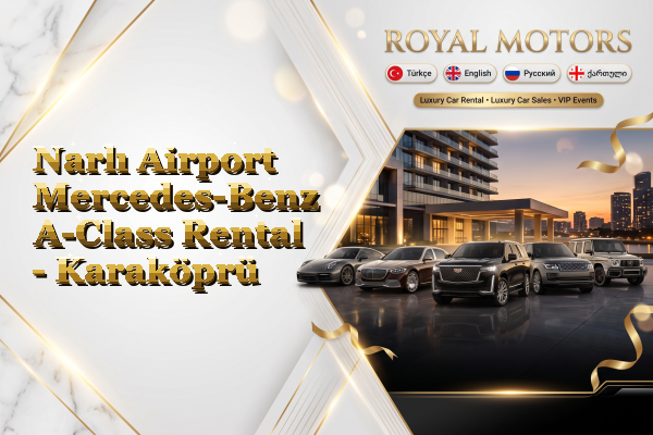 Narlı Airport Mercedes-Benz A-Class Rental - Karaköprü