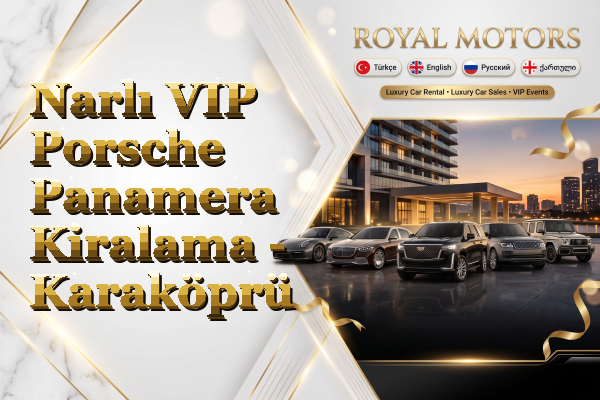 Narlı VIP Porsche Panamera Kiralama - Karaköprü