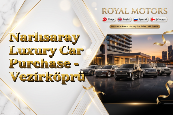 Narlısaray Luxury Car Purchase - Vezirköprü