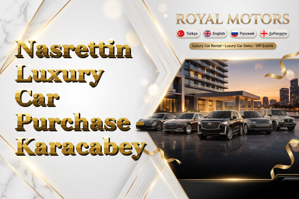 Nasrettin Luxury Car Purchase - Karacabey