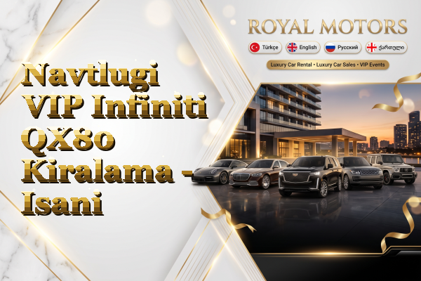 Navtlugi VIP Infiniti QX80 Kiralama - Isani