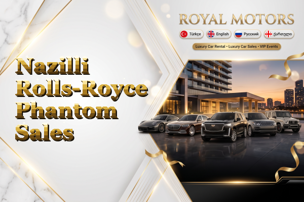 Nazilli Rolls-Royce Phantom Sales