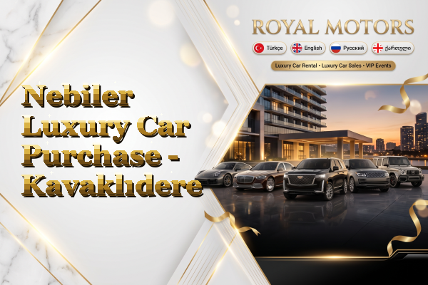 Nebiler Luxury Car Purchase - Kavaklıdere