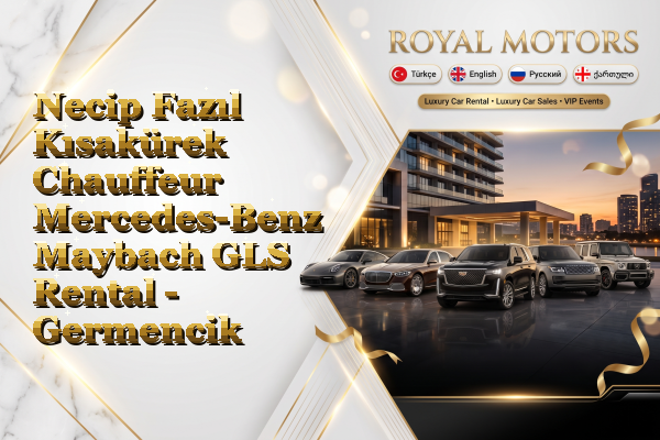 Necip Fazıl Kısakürek Chauffeur Mercedes-Benz Maybach GLS Rental - Germencik