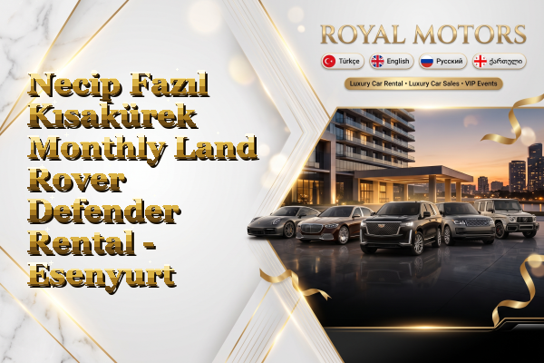 Necip Fazıl Kısakürek Monthly Land Rover Defender Rental - Esenyurt