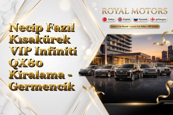 Necip Fazıl Kısakürek VIP Infiniti QX80 Kiralama - Germencik
