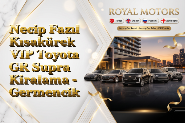 Necip Fazıl Kısakürek VIP Toyota GR Supra Kiralama - Germencik