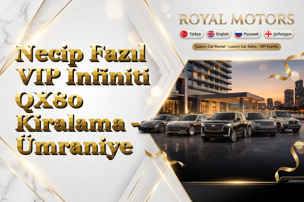 Necip Fazıl VIP Infiniti QX80 Kiralama - Ümraniye