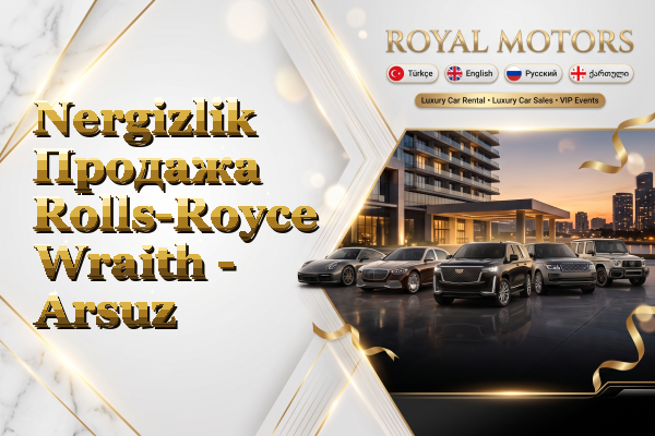 Nergizlik Продажа Rolls-Royce Wraith - Arsuz