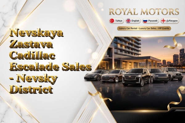 Nevskaya Zastava Cadillac Escalade Sales - Nevsky District
