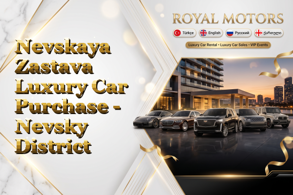 Nevskaya Zastava Luxury Car Purchase - Nevsky District