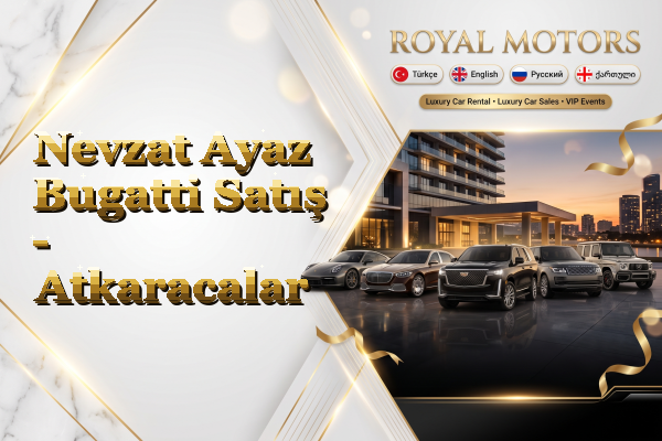 Nevzat Ayaz Bugatti Satış - Atkaracalar