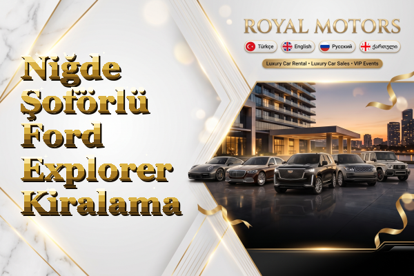 Niğde Şoförlü Ford Explorer Kiralama