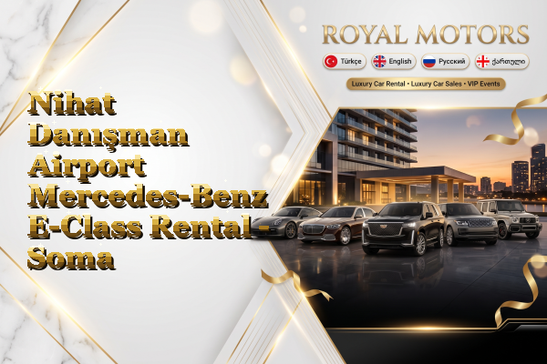 Nihat Danışman Airport Mercedes-Benz E-Class Rental - Soma