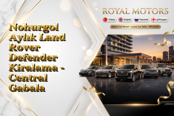 Nohurgol Aylık Land Rover Defender Kiralama - Central Gabala