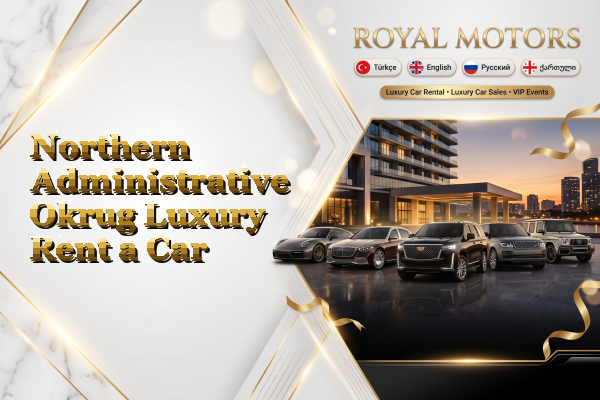 Northern Administrative Okrug Luxury Rent a Car