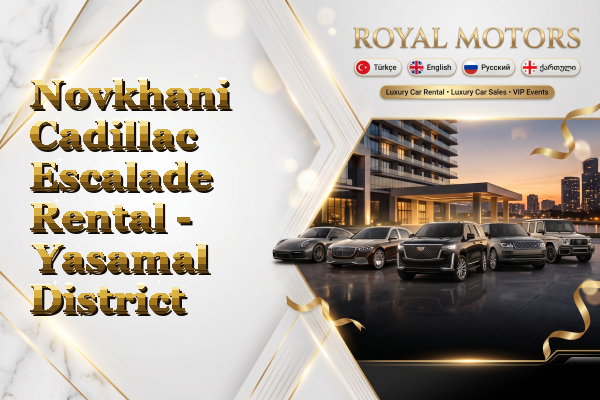 Novkhani Cadillac Escalade Rental - Yasamal District
