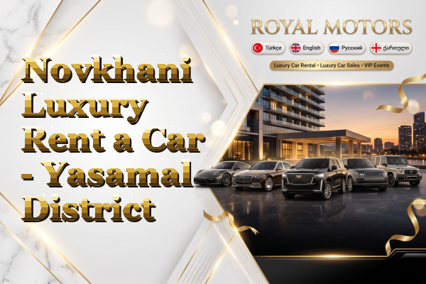 Novkhani Luxury Rent a Car - Yasamal District