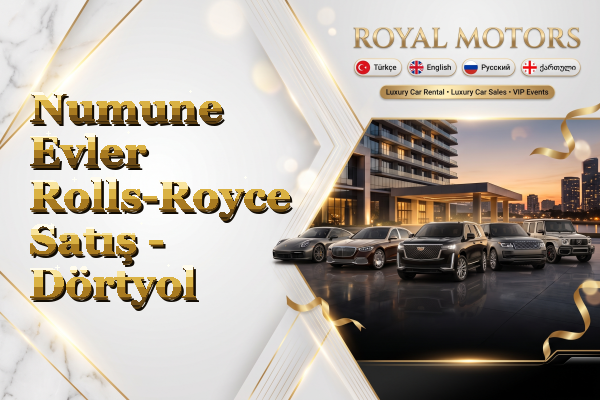 Numune Evler Rolls-Royce Satış - Dörtyol