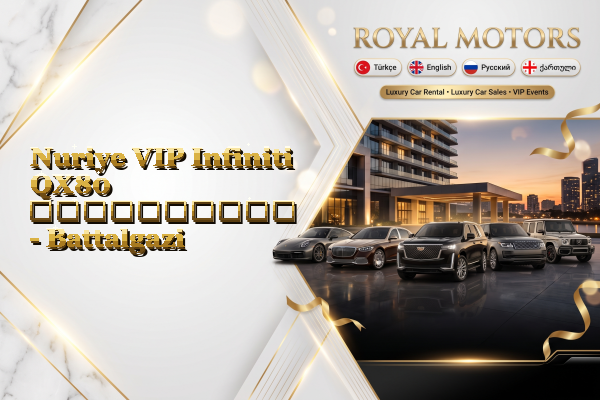 Nuriye VIP Infiniti QX80 გაქირავება - Battalgazi