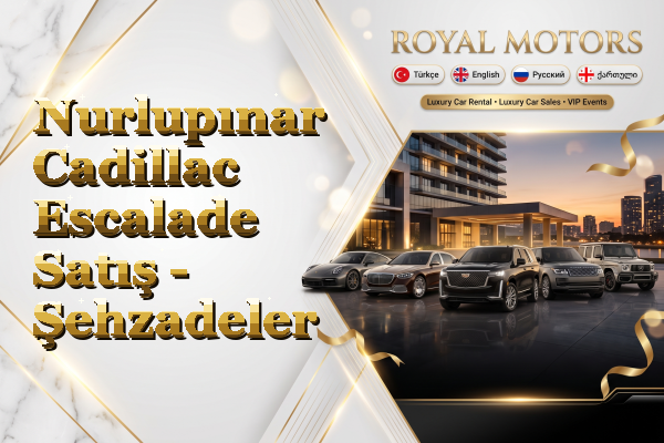 Nurlupınar Cadillac Escalade Satış - Şehzadeler