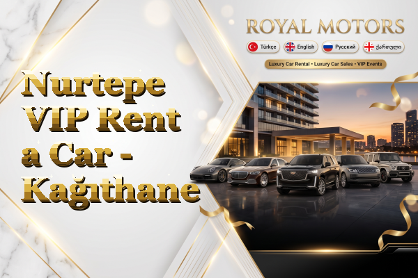 Nurtepe VIP Rent a Car - Kağıthane