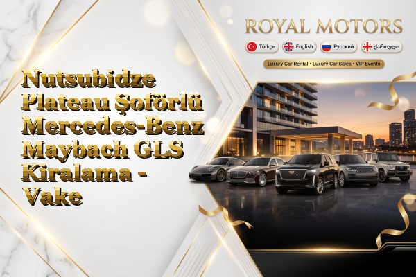 Nutsubidze Plateau Şoförlü Mercedes-Benz Maybach GLS Kiralama - Vake