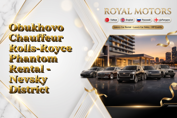 Obukhovo Chauffeur Rolls-Royce Phantom Rental - Nevsky District