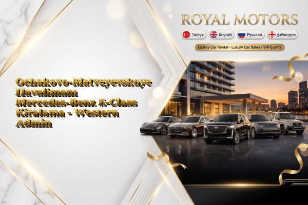 Ochakovo-Matveyevskoye Havalimanı Mercedes-Benz E-Class Kiralama - Western Administrative Okrug