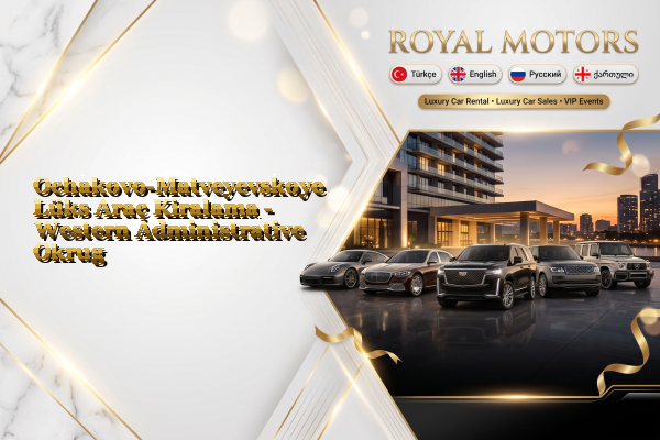 Ochakovo-Matveyevskoye Lüks Araç Kiralama - Western Administrative Okrug