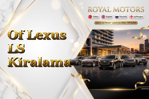 Of Lexus LS Kiralama