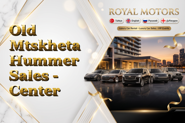 Old Mtskheta Hummer Sales - Center
