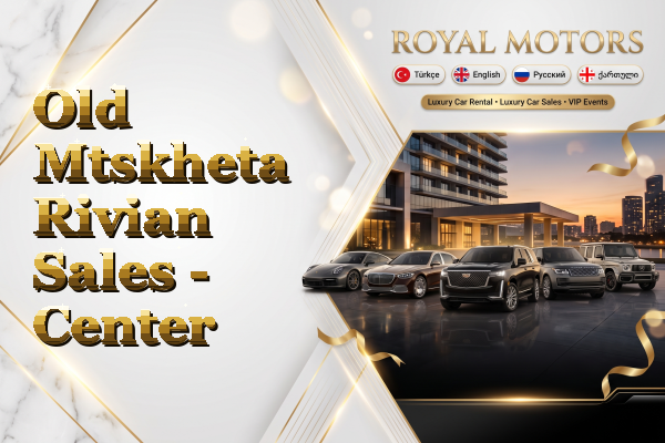Old Mtskheta Rivian Sales - Center