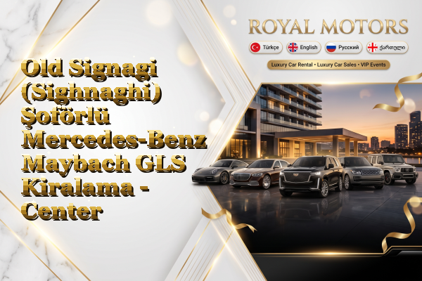 Old Signagi (Sighnaghi) Şoförlü Mercedes-Benz Maybach GLS Kiralama - Center