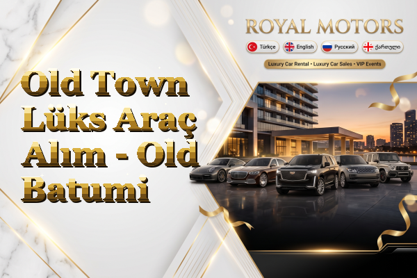 Old Town Lüks Araç Alım - Old Batumi