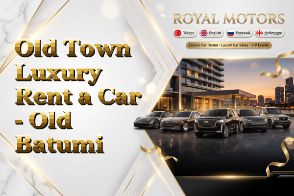 Old Town Luxury Rent a Car - Old Batumi