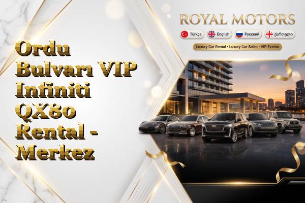 Ordu Bulvarı VIP Infiniti QX80 Rental - Merkez
