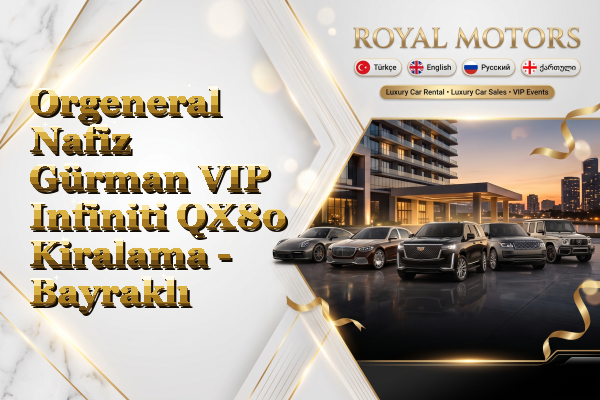 Orgeneral Nafiz Gürman VIP Infiniti QX80 Kiralama - Bayraklı