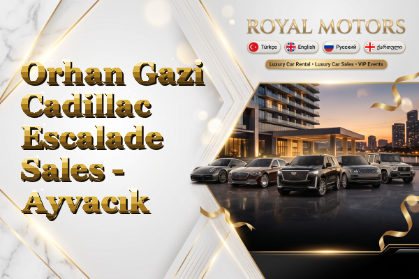 Orhan Gazi Cadillac Escalade Sales - Ayvacık
