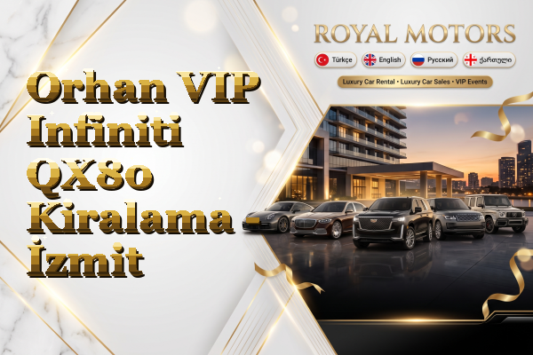 Orhan VIP Infiniti QX80 Kiralama - İzmit