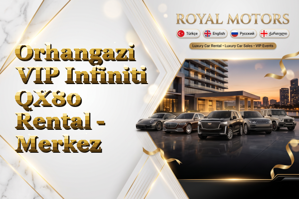 Orhangazi VIP Infiniti QX80 Rental - Merkez