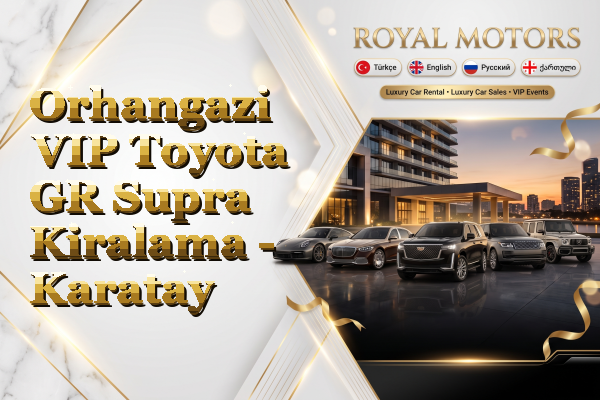 Orhangazi VIP Toyota GR Supra Kiralama - Karatay